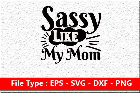 Baby Svg Design ,Sassy Like My Mom Graphics