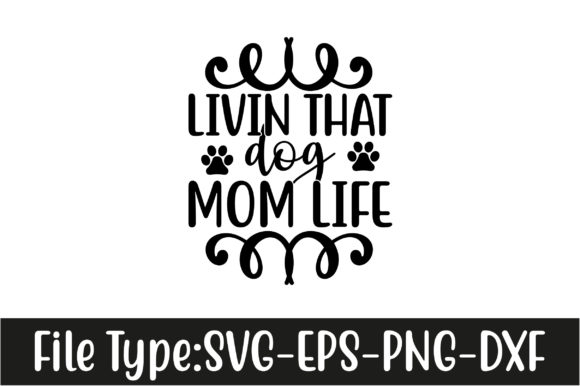 Dog Svg Design,livin That Dog Mom Life Graphics and Crafts