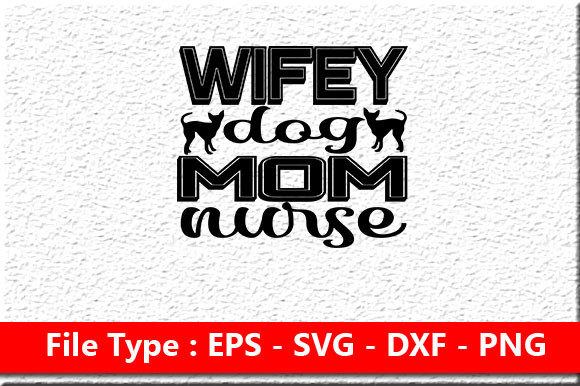 Dog Svg Design , Wifey Dog Mom Nurse Graphics and Crafts