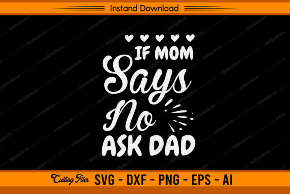 If Mom Says No Ask Dad Graphics and Crafts Review