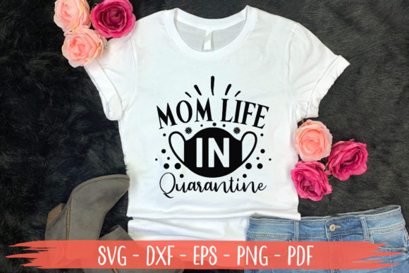 Mom Life in Quarantine, Mothers Day SVG Graphics and Crafts