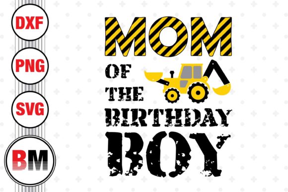 Mom of Birthday Boy Construction Graphics for Crafts