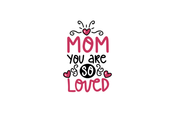 Mom, You Are so Loved Graphics for Crafts