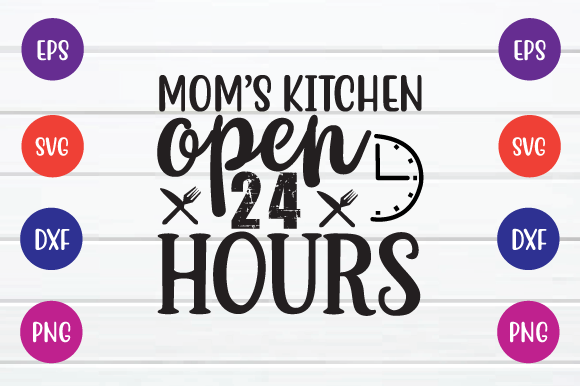 Mom’s Kitchen Open 24 Hours Svg Graphics and Crafts Review