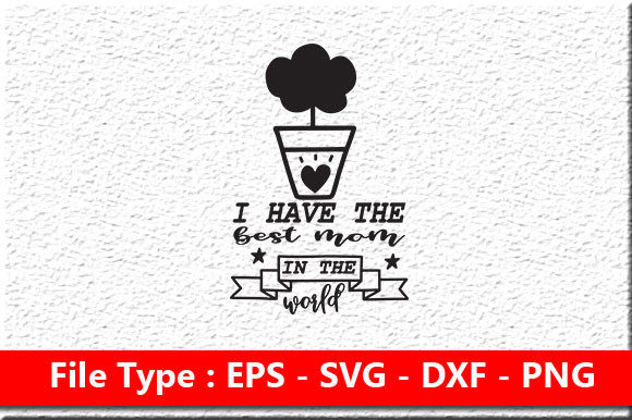 Mother s Day Svg Design , I Have the Bes Graphics and Crafts