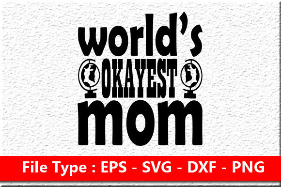 Mother s Day Svg Design ,World’s Okaye Graphics and Crafts
