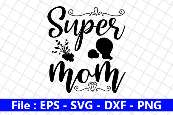 Mothers Day Design, Super Mom Graphics and Crafts