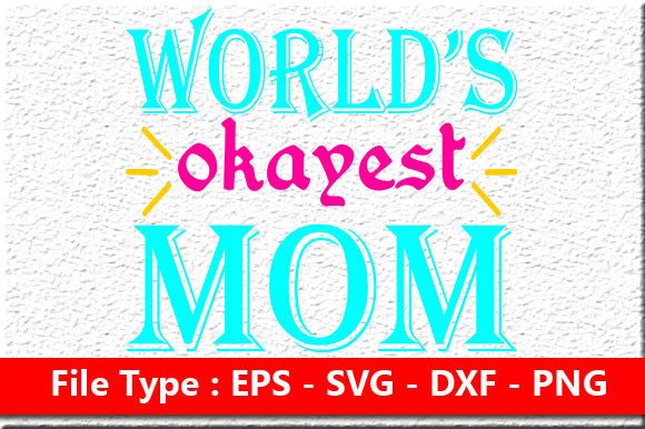 Mother’s Day Svg Design, World’s Okayest Graphics and Crafts