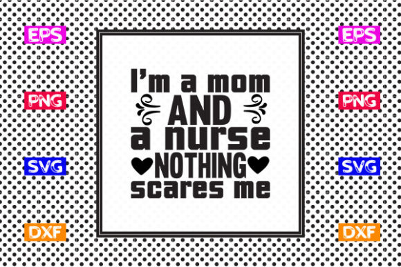 Nurse SVG Design, I’m a Mom and a Nurse Graphics for Crafts