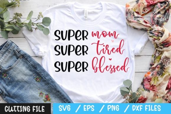 Super Mom Super Tired Super Blessed Svg Graphics and Crafts