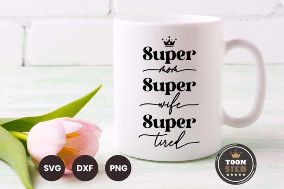 Super Mom Super Wife Super Tired SVG V2 Graphics and Crafts Review