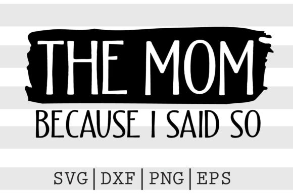 The Mom Because I Said So SVG Review