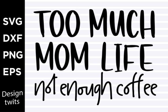 Too Much Mom Life Not Enough Coffee SVG Graphics and Crafts Review